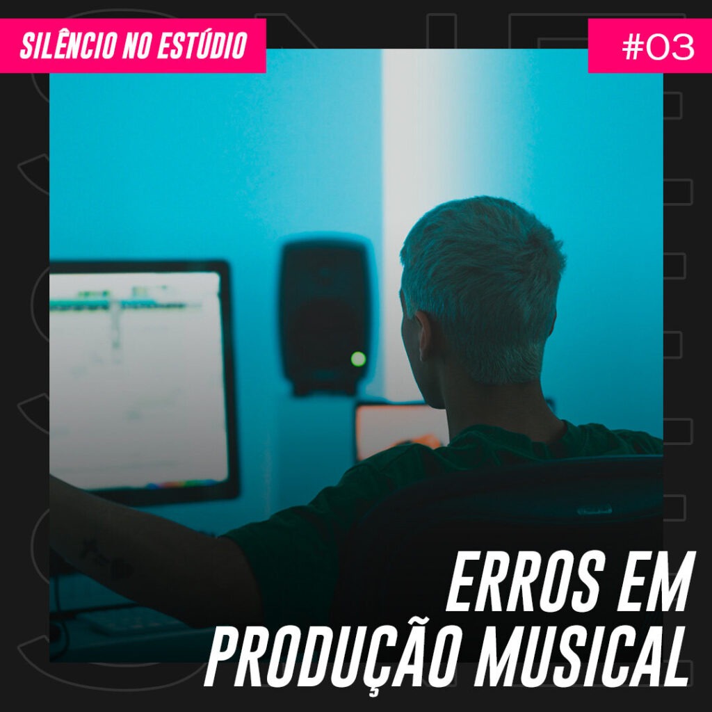 Episódio #03 – Erros em Produção Musical