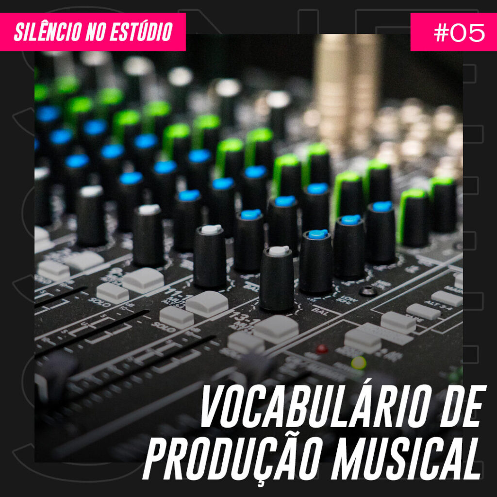 Episódio #05 – Vocabulário da Produção Musical