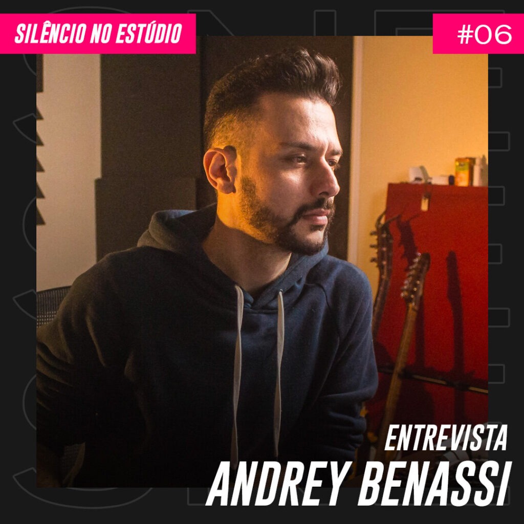 Episódio #06 – Entrevista – Andrey Benassi (Engenheiro de Mixagem)