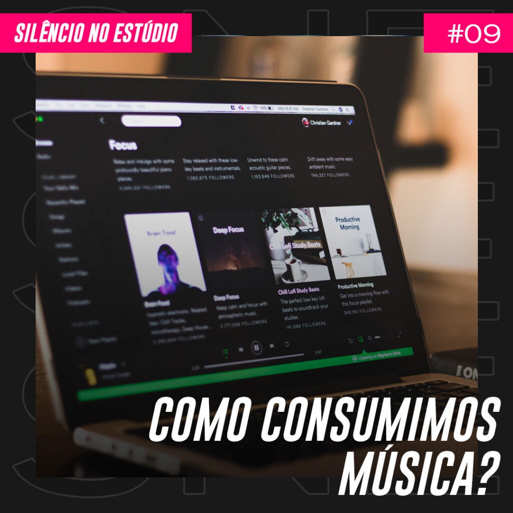 Episódio #09 – Como Consumimos Música?