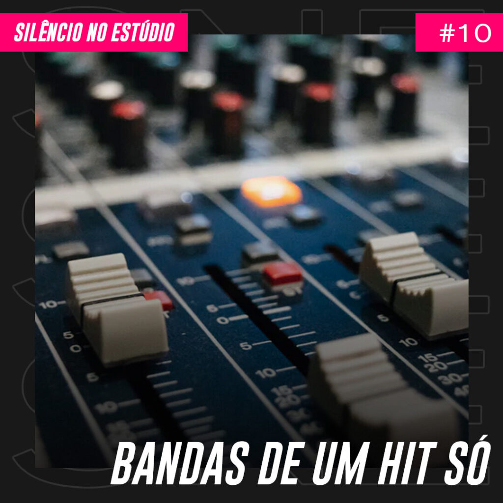 Episódio #10 – Bandas de Um Hit Só