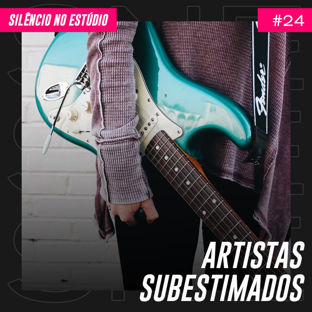 Episódio #24 – Artistas Subestimados