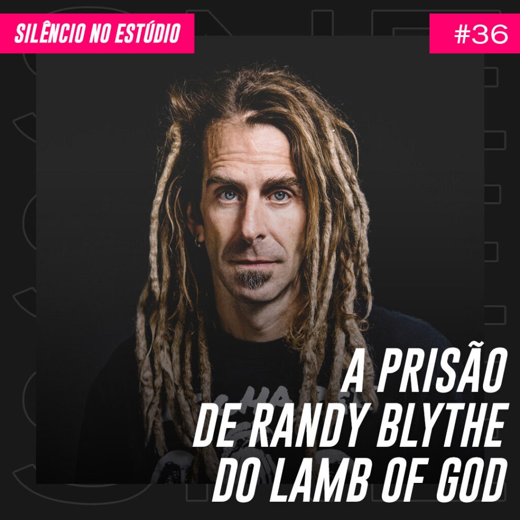Episódio #36 – A Prisão de Randy Blythe do Lamb of God