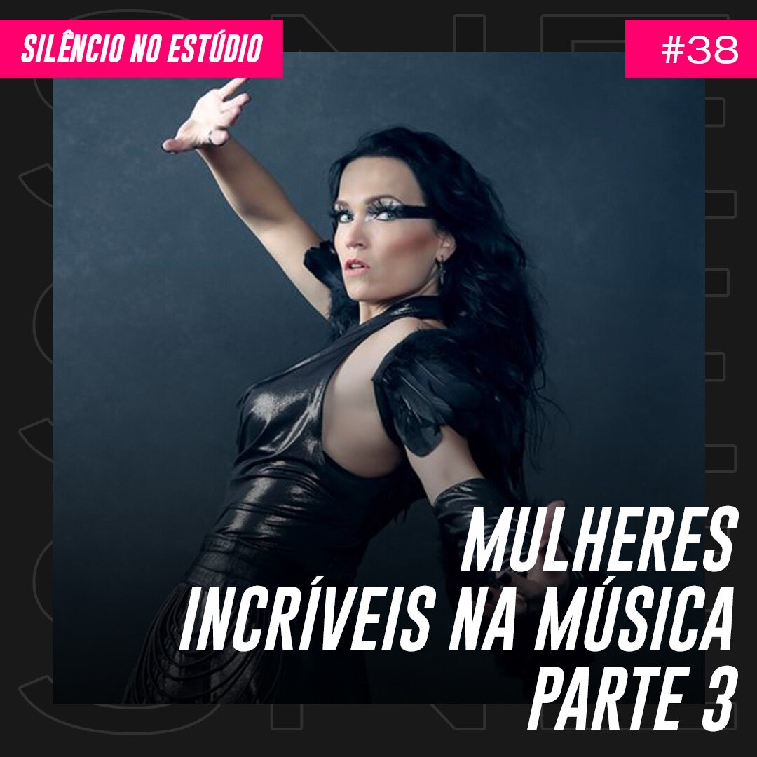 Episódio #38 – Mulheres Incríveis na Música – Parte 3