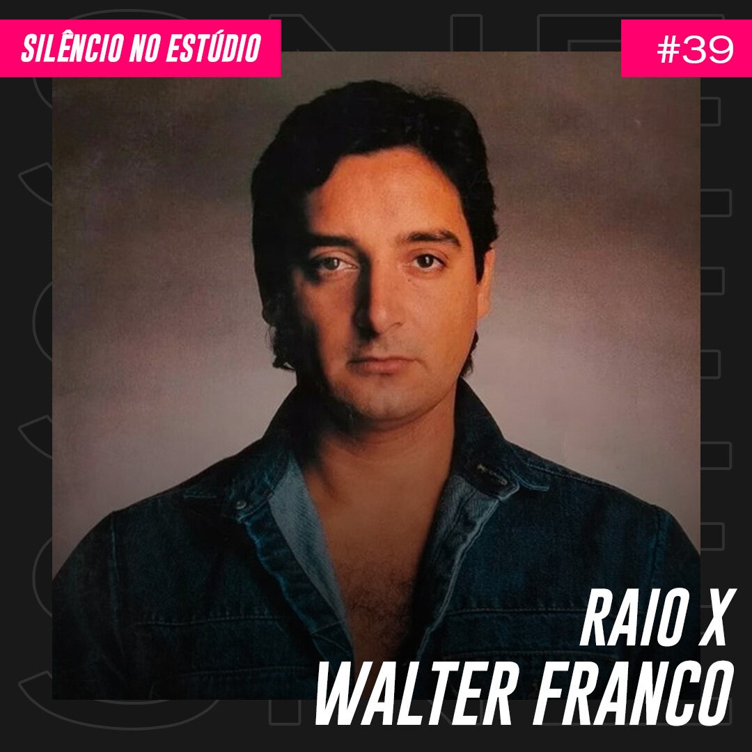 Episódio #39 – Raio X – Walter Franco