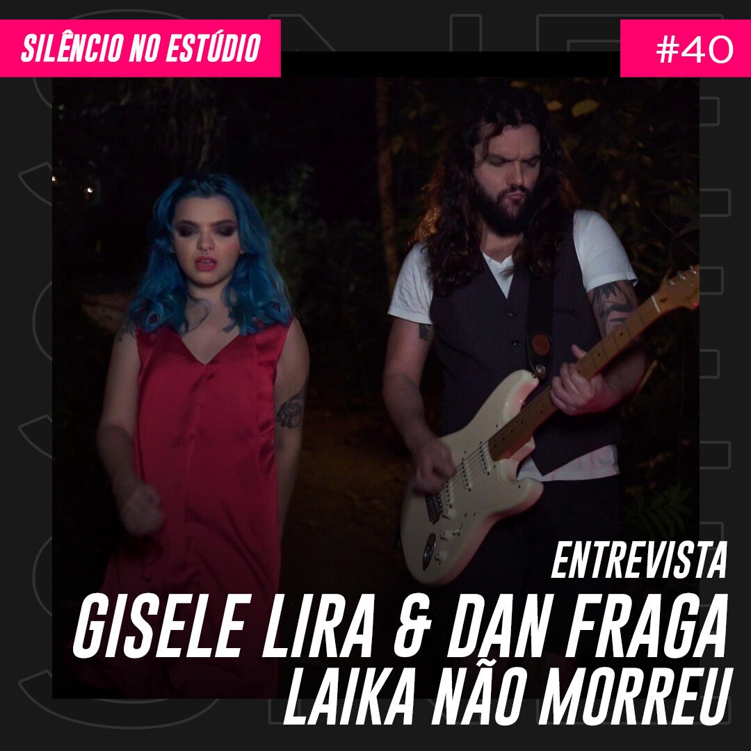 Episódio #40 – Entrevista – Gisele Lira & Dan Fraga (Laika Não Morreu)
