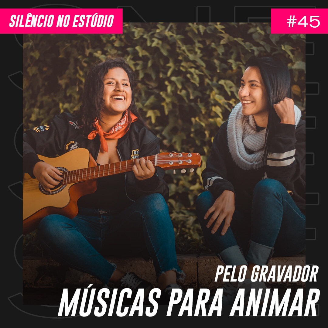 Episódio #45 – Pelo Gravador – Músicas Para Animar