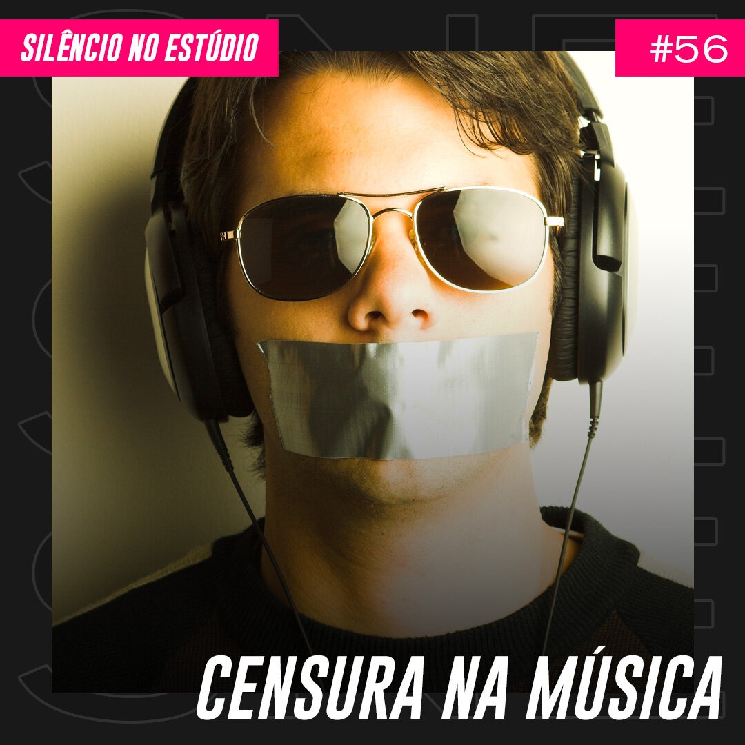 Episódio #56 – Censura na Música