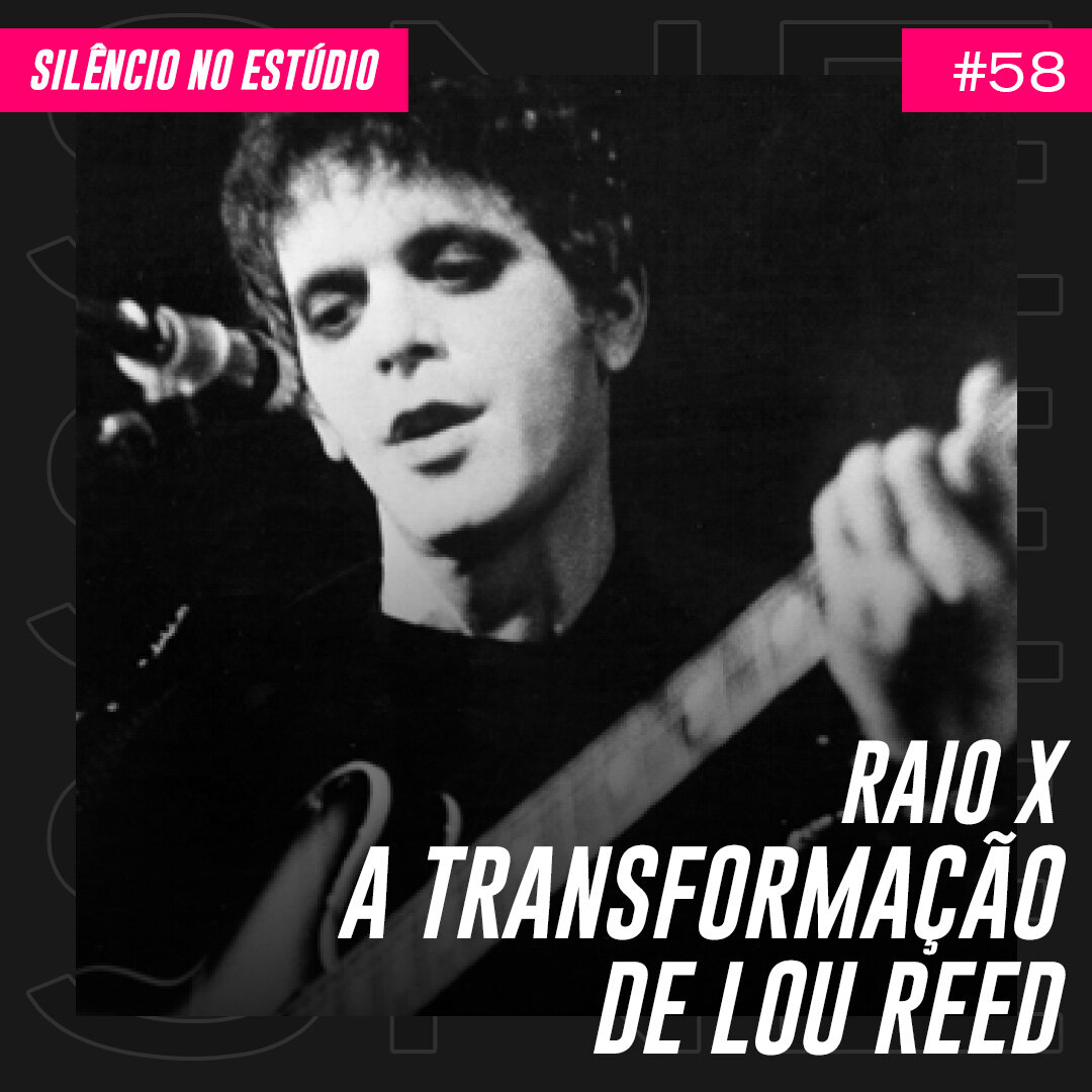 Episódio #58 – Raio X – A Transformação de Lou Reed