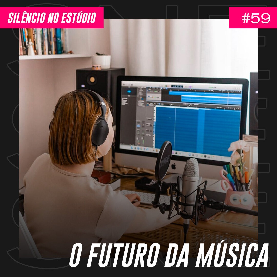 Episódio #59 – O Futuro da Musicas
