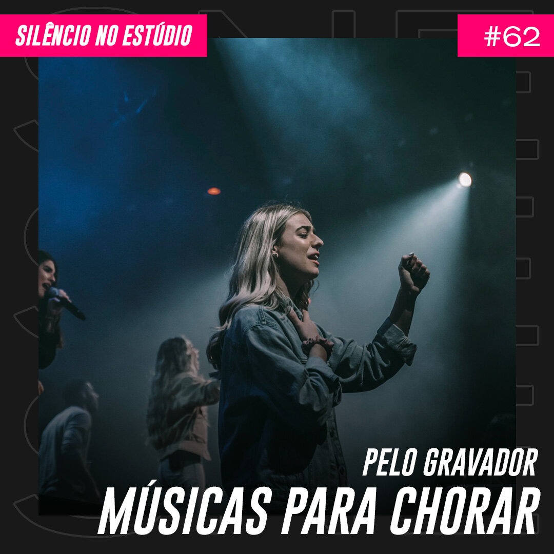 Episódio #62 – Pelo Gravador – Músicas para Chorar