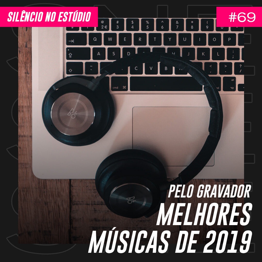 Episódio #69 – Pelo Gravador – Melhores Músicas de 2019