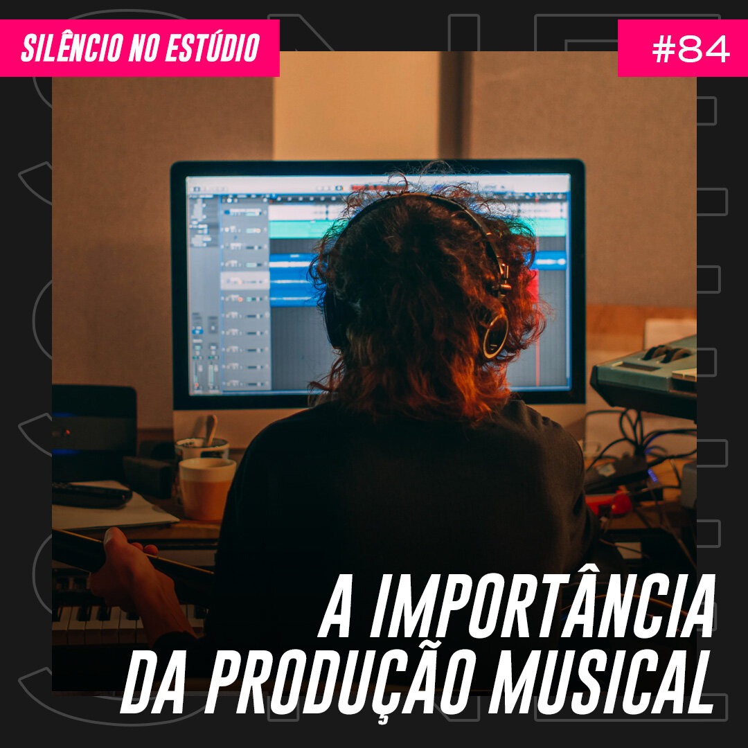 Episódio #84 – A Importância da Produção Musical