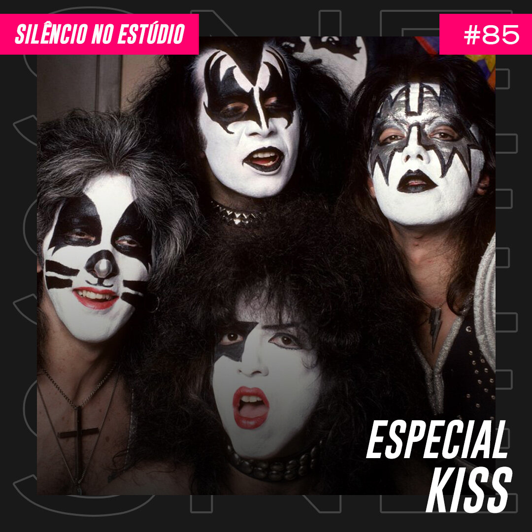 Episódio #85 – Especial Kiss