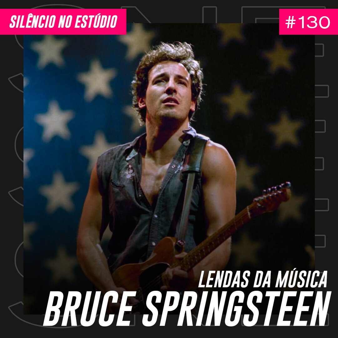 Episódio #130 – Lendas da Música – Bruce Springsteen