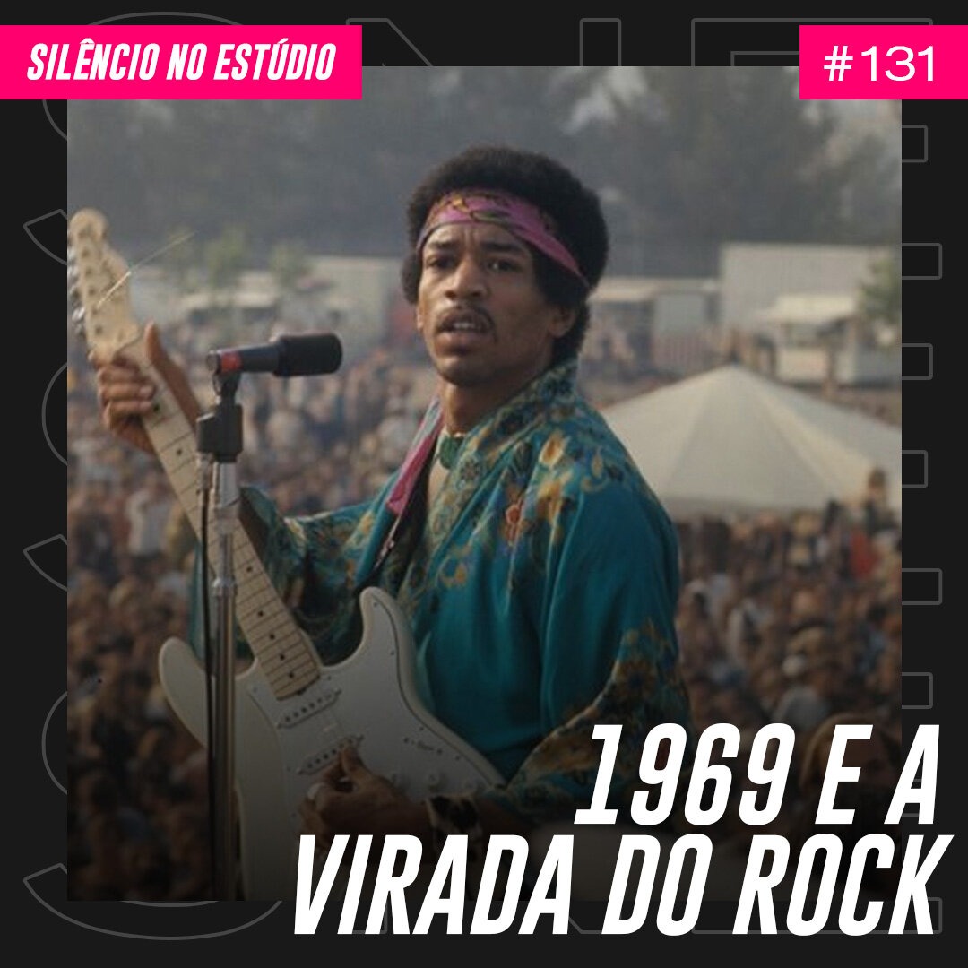 Episódio #131 – 1969 e a Virada do Rock