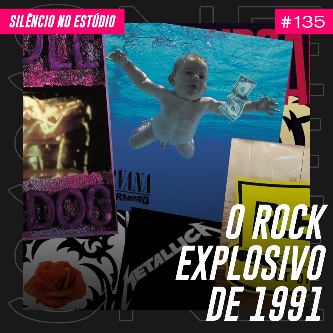 Episódio #135 – O Rock Explosivo de 1991