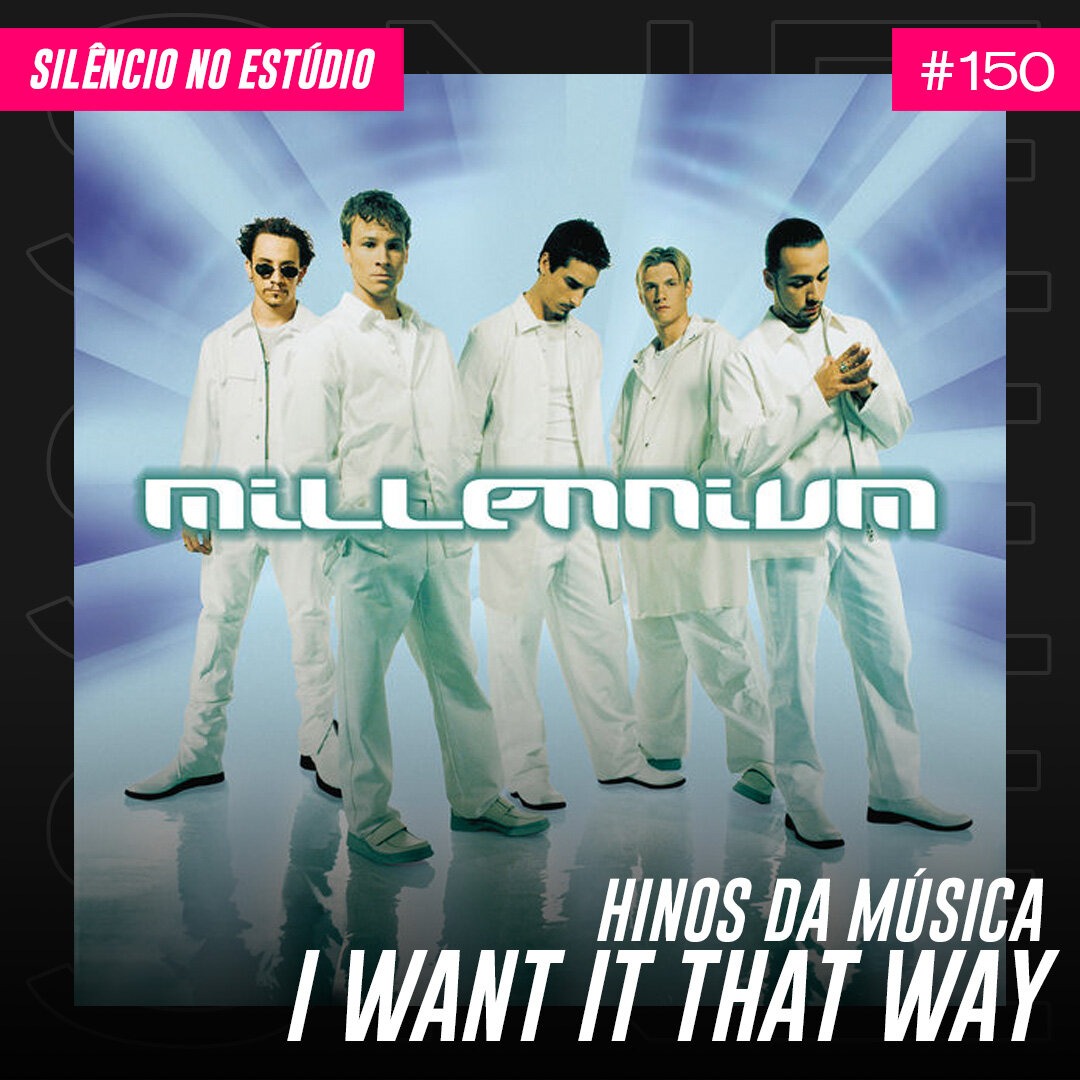 Episódio #150 – Hinos da Música – I Want it That Way (Feat. Amanda Tozzini)