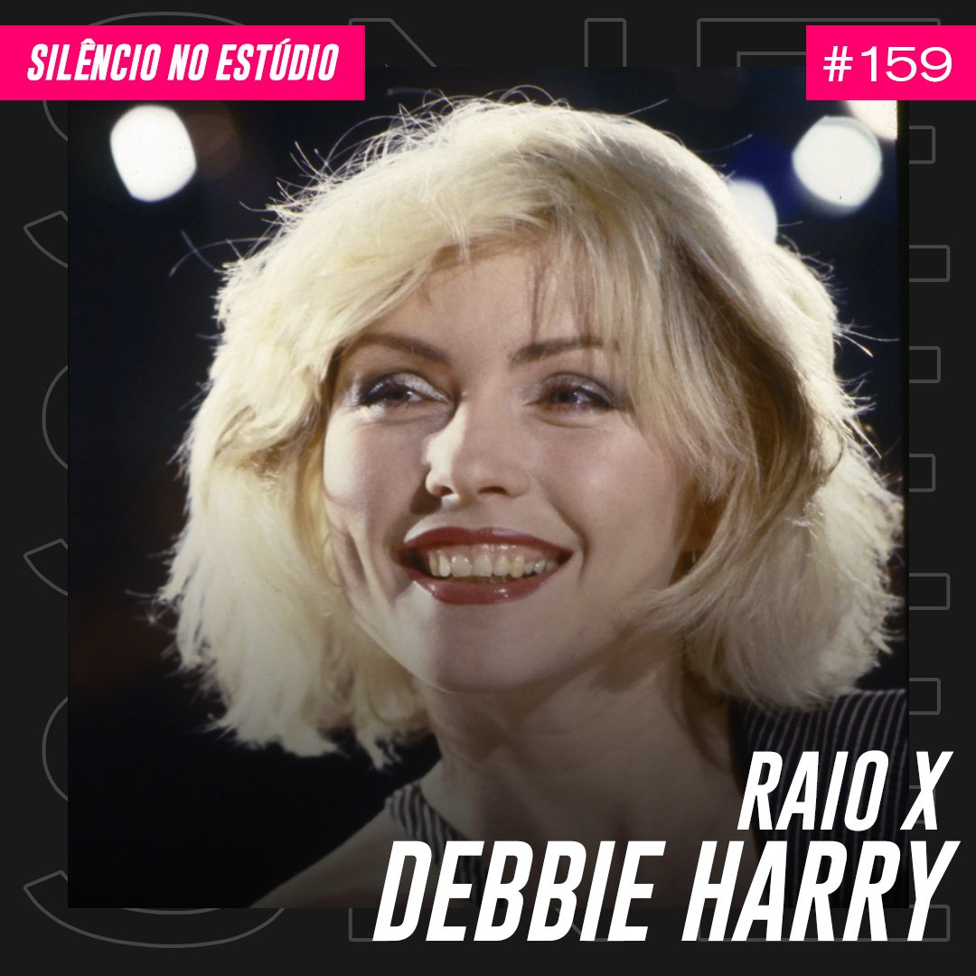 Episódio #159 – Raio X – Debbie Harry (Blondie)