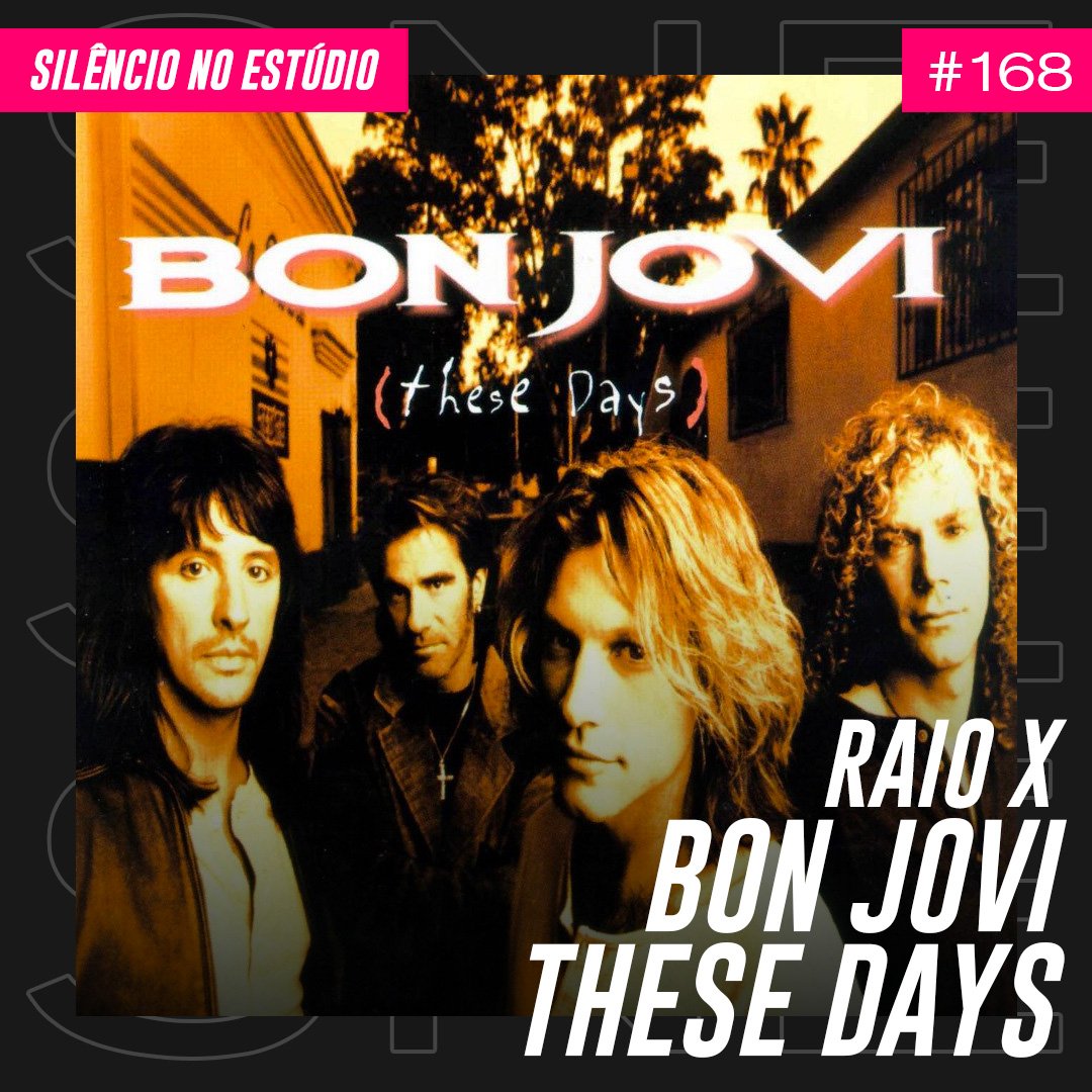 Episódio #168 – Raio X – These Days do Bon Jovi