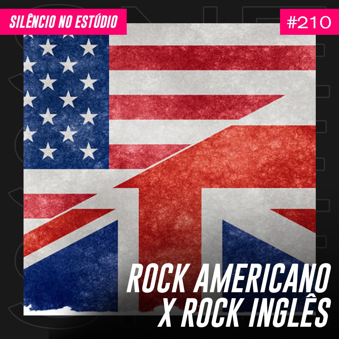 Episódio #210 – Rock Americano x Rock Inglês