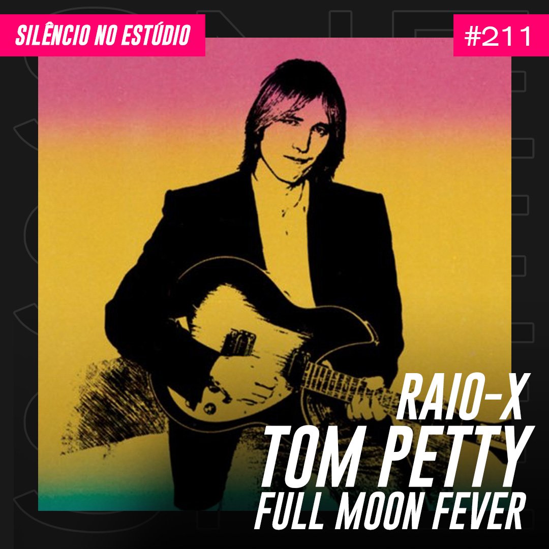 Episódio #211 – Raio – X – Tom Petty – Full Moon Fever